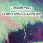 Connaissez vous le cordon médiatique sanitaire belge ?